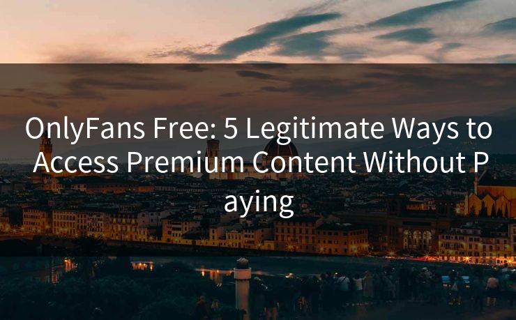 OnlyFans Free: 5 Legitimate Ways to Access Premium Content Without Paying